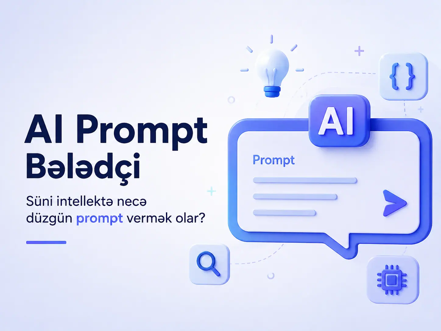 süni intellektə necə düzgün prompt vermək, AI prompt necə yazılır, AI prompt, süni intellekt promptu, prompt engineering, prompt yazmaq, düzgün prompt yazmaq, ChatGPT prompt, AI üçün prompt yazmaq,süni intellektə düzgün tapşırıq vermək, yaxşı prompt necə yazılır, ChatGPT-yə düzgün sual necə vermək olar, AI-dan düzgün cavab almaq, süni intellektdən düzgün istifadə etmək, effektiv AI prompt necə yazılır, prompt engineering nədir, prompt necə hazırlanır, AI prompt nümunələri, ChatGPT prompt nümunələri, AI üçün effektiv promptlar, süni intellekt üçün prompt nümunələri, AI prompt yazma qaydaları, yaxşı AI promptun xüsusiyyətləri, AI ilə daha yaxşı nəticə necə almaq olar,ChatGPT, Gemini, Claude, generativ süni intellekt, AI alətləri